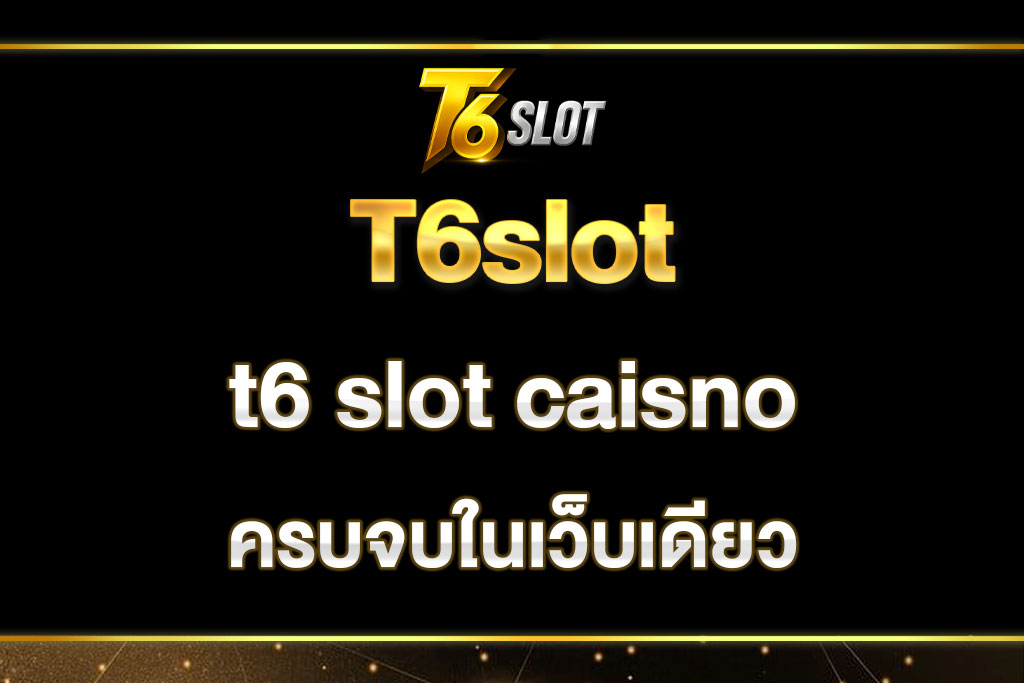 T6slot-t6-slot-casino